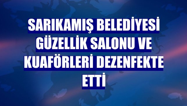 Sarıkamış Belediyesi güzellik salonu ve kuaförleri dezenfekte etti