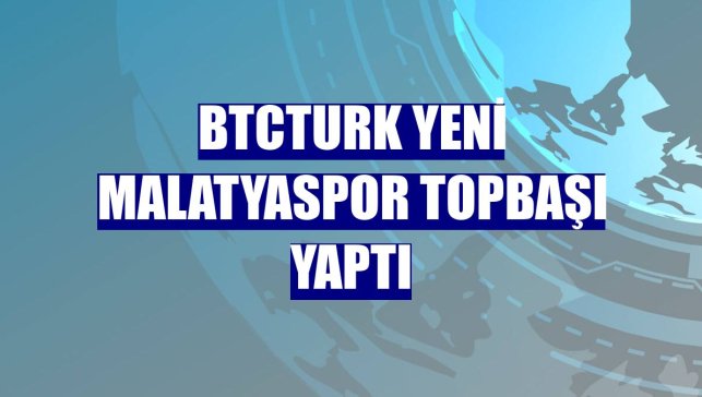 BtcTurk Yeni Malatyaspor topbaşı yaptı