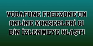 Vodafone FreeZone'un online konserleri 61 bin izlenmeye ulaştı