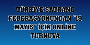 Türkiye Satranç Federasyonundan '19 Mayıs' için online turnuva