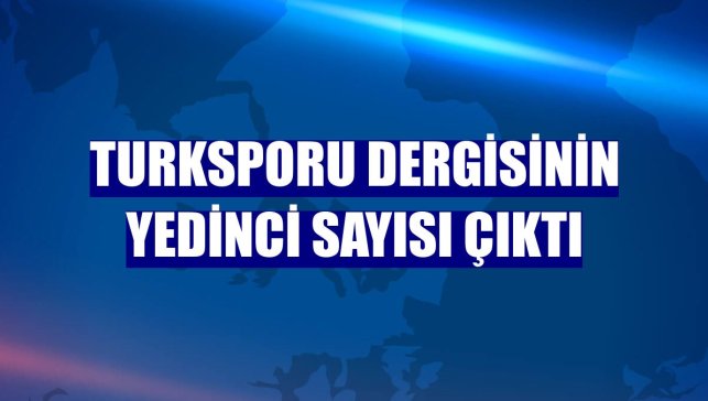 TURKSPORU dergisinin yedinci sayısı çıktı