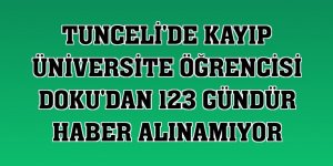 Tunceli'de kayıp üniversite öğrencisi Doku'dan 123 gündür haber alınamıyor