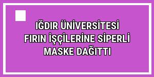 Iğdır Üniversitesi fırın işçilerine siperli maske dağıttı