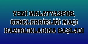 Yeni Malatyaspor, Gençlerbirliği maçı hazırlıklarına başladı