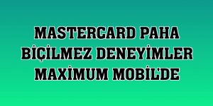 Mastercard Paha Biçilmez Deneyimler Maximum Mobil'de
