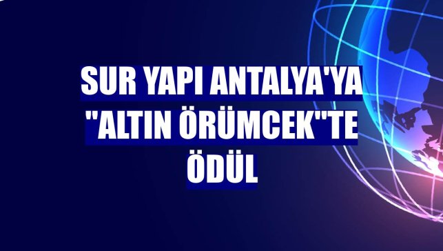 Sur Yapı Antalya'ya "Altın Örümcek"te ödül