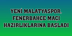 Yeni Malatyaspor, Fenerbahçe maçı hazırlıklarına başladı