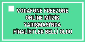 Vodafone FreeZone Online Müzik Yarışması'nda finalistler belli oldu