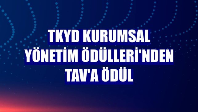 TKYD Kurumsal Yönetim Ödülleri'nden TAV'a ödül