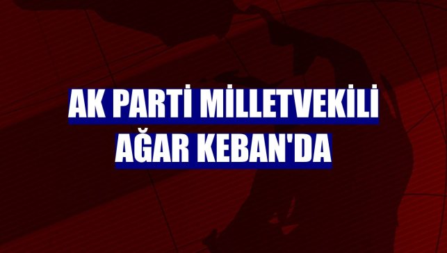 AK Parti Milletvekili Ağar Keban'da