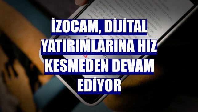 İzocam, dijital yatırımlarına hız kesmeden devam ediyor