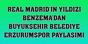 Real Madrid'in yıldızı Benzema'dan Büyükşehir Belediye Erzurumspor paylaşımı