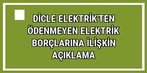 Dicle Elektrik'ten ödenmeyen elektrik borçlarına ilişkin açıklama