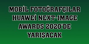 Mobil fotoğrafçılar Huawei Next-Image Awards 2020'de yarışacak