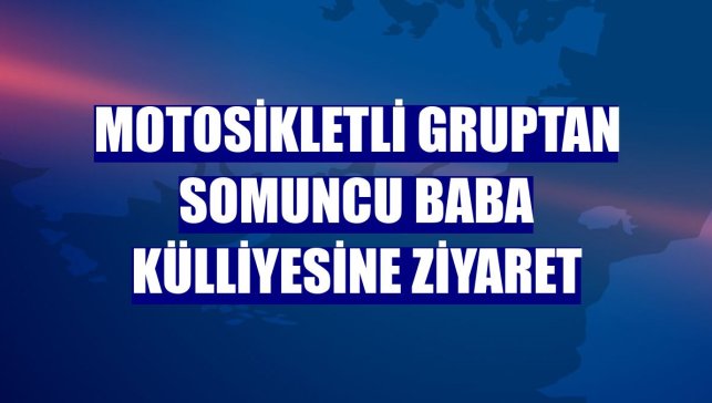 Motosikletli gruptan Somuncu Baba Külliyesine ziyaret