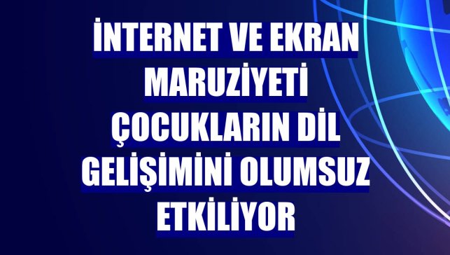 İnternet ve ekran maruziyeti çocukların dil gelişimini olumsuz etkiliyor
