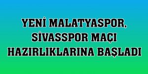Yeni Malatyaspor, Sivasspor maçı hazırlıklarına başladı