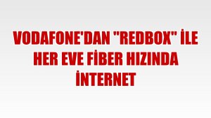 Vodafone'dan 'RedBox' ile her eve fiber hızında internet