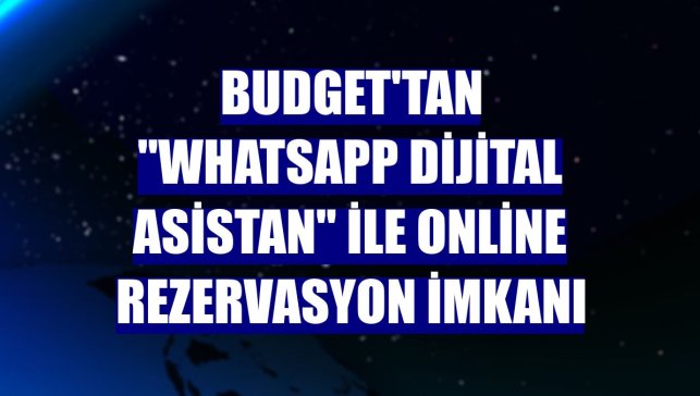 Budget'tan "WhatsApp Dijital Asistan" ile online rezervasyon imkanı