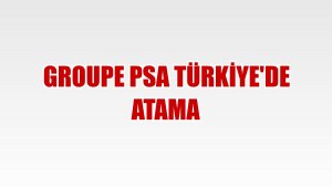 Groupe PSA Türkiye'de Atama