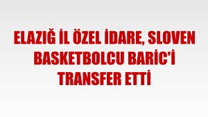 Elazığ İl Özel İdare, Sloven basketbolcu Baric'i transfer etti