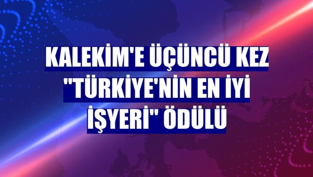 Kalekim'e üçüncü kez "Türkiye'nin En İyi İşyeri" ödülü
