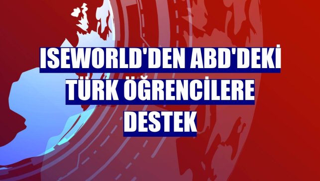 ISEWorld'den ABD'deki Türk öğrencilere destek