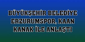 Büyükşehir Belediye Erzurumspor, Kaan Kanak ile anlaştı