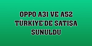 OPPO A31 ve A52 Türkiye'de satışa sunuldu