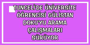 Tunceli'de üniversite öğrencisi Gülistan Doku'yu arama çalışmaları sürüyor