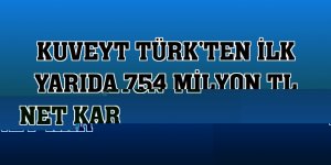 Kuveyt Türk'ten ilk yarıda 754 milyon TL net kar