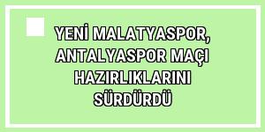 Yeni Malatyaspor, Antalyaspor maçı hazırlıklarını sürdürdü