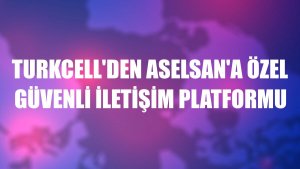 Turkcell'den ASELSAN'a özel güvenli iletişim platformu