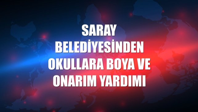 Saray Belediyesinden okullara boya ve onarım yardımı