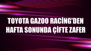 Toyota Gazoo Racing'den hafta sonunda çifte zafer