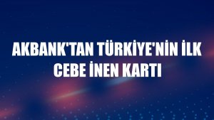 Akbank'tan Türkiye'nin ilk cebe inen kartı