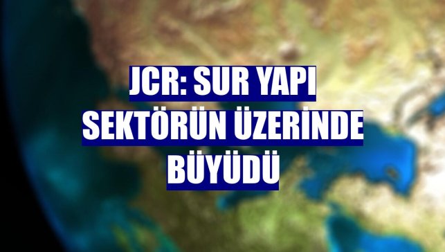 JCR: Sur Yapı sektörün üzerinde büyüdü