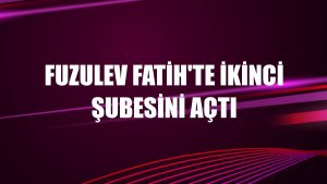 FuzulEv Fatih'te ikinci şubesini açtı