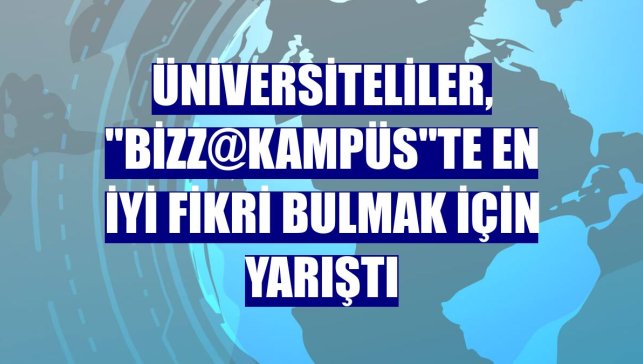 Üniversiteliler, "bizz@kampüs"te en iyi fikri bulmak için yarıştı