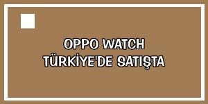 OPPO Watch Türkiye'de satışta
