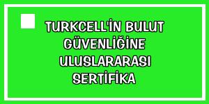 Turkcell'in bulut güvenliğine uluslararası sertifika
