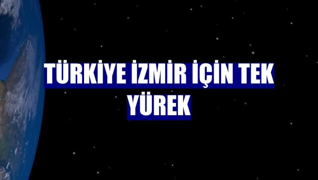 Türkiye İzmir için tek yürek