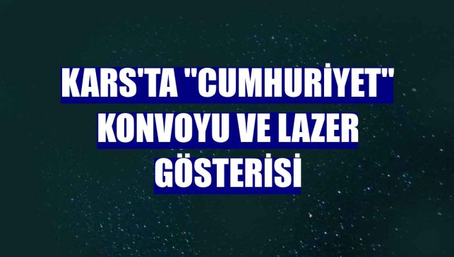 Kars'ta "Cumhuriyet" konvoyu ve lazer gösterisi