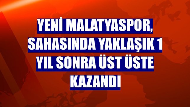 Yeni Malatyaspor, sahasında yaklaşık 1 yıl sonra üst üste kazandı