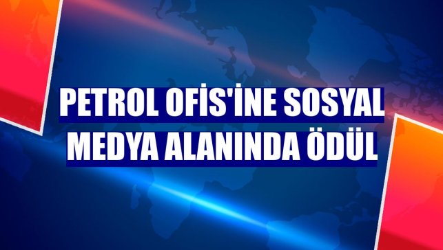 Petrol Ofis'ine sosyal medya alanında ödül