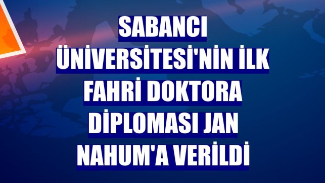 Sabancı Üniversitesi'nin ilk fahri doktora diploması Jan Nahum'a verildi