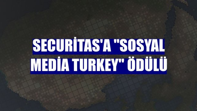 Securitas'a "Sosyal Media Turkey" ödülü