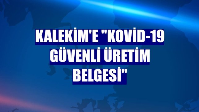 Kalekim'e "Kovid-19 Güvenli Üretim Belgesi"