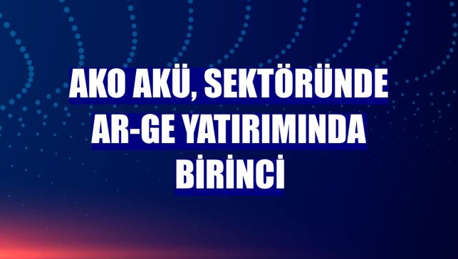 AKO Akü, sektöründe Ar-Ge yatırımında birinci