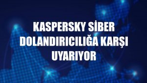 Kaspersky siber dolandırıcılığa karşı uyarıyor